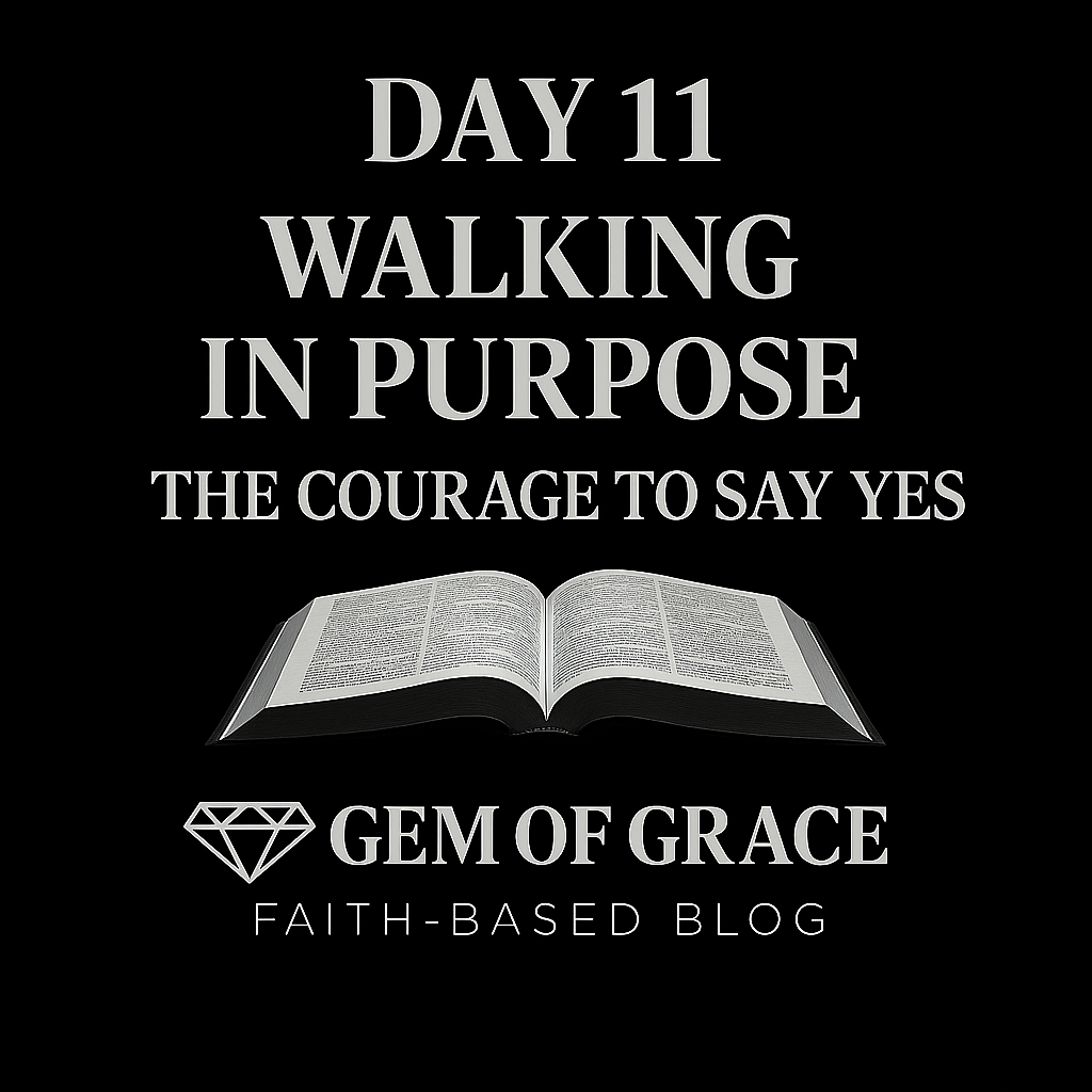 Day 11| Walking in Purpose: The Courage to Say Yes