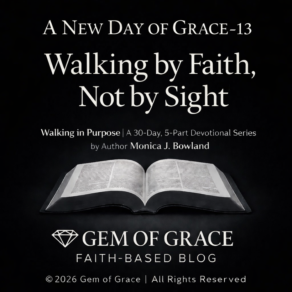 Day 13| Walking in Purpose: Walk by Faith, not By sight